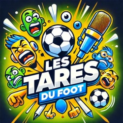 Les Tarés du Foot : Analyses, Débats & Discussions Foot en Direct ! (04/11)