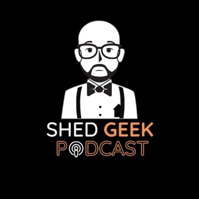 Shed Geek Podcast Shed Geek Podcast