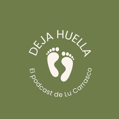 Deja Huella, el podcast de Lu Carrasco