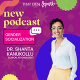 Gender Socialization in South Asians | A Conversation with Clinical Psychologist Dr. Shanta Kanukollu