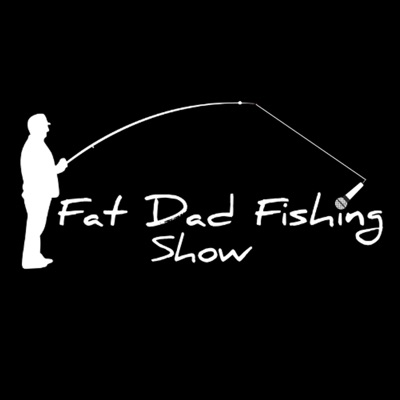Fat Dad Fishing Show Fat Dad Fishing Show