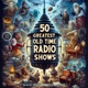 50 Greatest Old Time Radio Drama Shows