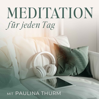 Meditation für jeden Tag - Dein Podcast für geführte Meditationen und Entspannung:Paulina Thurm