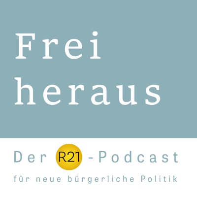 Frei heraus - Der R21-Podcast für neue bürgerliche Politik Frei heraus - Der R21-Podcast für neue bürgerliche Politik
