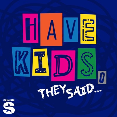 Have Kids, They Said… Have Kids, They Said…