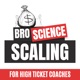 Bro Science Scaling For High Ticket Coaches: Beat Your Competitor’s Ads & Raise Profits Without 60-Hour Workweeks