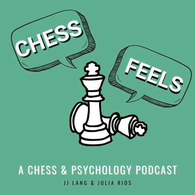 chessfeels: conversations about chess, psychology & mental health:JJ Lang, Julia Rios