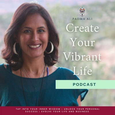 198 - Strategies To Intentionally Create Your Heart’s Desire In The Next Six Months  - Create Your Vibrant Life Podcast with Padma Ali