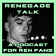 Renegade talk - A podcast for Ren Fans