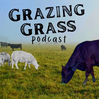 Grazing Grass Podcast : Sharing Stories of Regenerative Ag:Cal Hardage