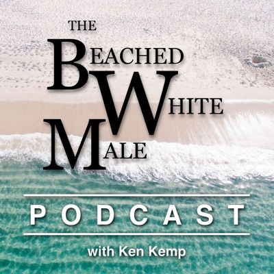 The Beached White Male Podcast with Ken Kemp The Beached White Male Podcast with Ken Kemp