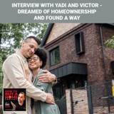 Ep. 234 - Interview With Yadi and Victor - Dreamed Of Homeownership And Found A Way