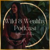 The Wild and Wealthy Podcast