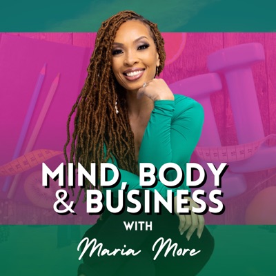 Mind, Body And Business With Maria More Mind, Body And Business With Maria More