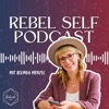 Rebel Self Podcast | Online Business Aufbau und persönliches Wachstum als Unternehmerin