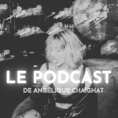 Le Podcast de Angélique Chaignat