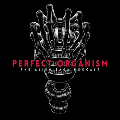 Perfect Organism: The Alien Saga Podcast Perfect Organism: The Alien Saga Podcast