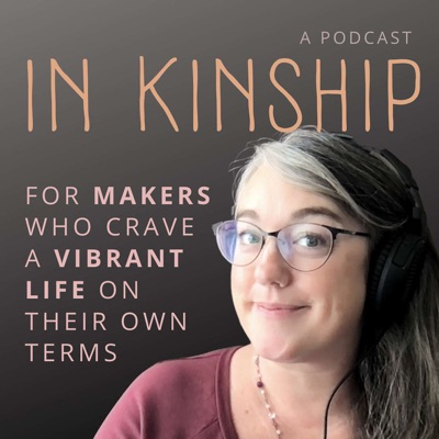 In Kinship - for makers who crave a vibrant life:Tina VanDenburg