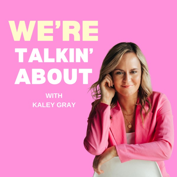 We're Talkin' About with Kaley Gray Image