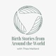 Birth Stories From Around The World