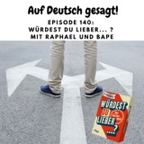 Episode 140: Würdest du lieber ...? mit Raphael und Bape