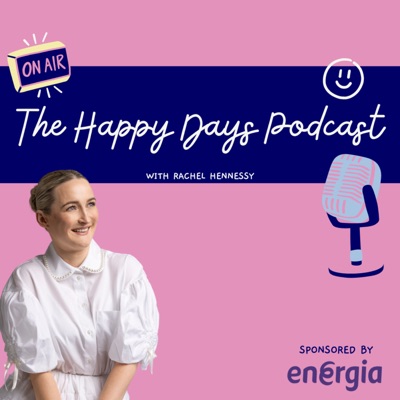 The Happy Days Podcast with Rachel Hennessy