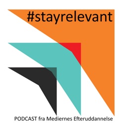 #Stayrelevant - PODCAST fra Mediernes Efteruddannelse