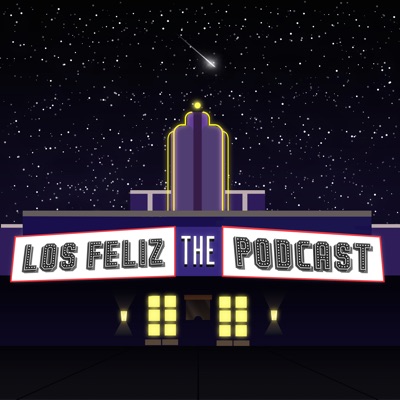 Los Feliz: The Podcast Los Feliz: The Podcast