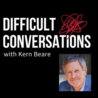 Difficult Conversations, with Kern Beare