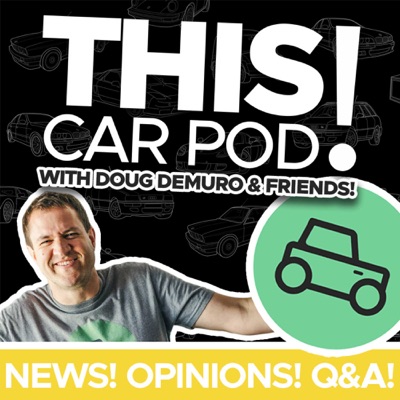 THIS CAR POD! with Doug DeMuro & Friends!:Doug DeMuro