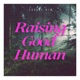 Raising Good Human