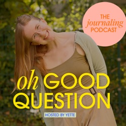 Oh Good Question – the journaling podcast 