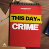 This Day in Crime - Tenderfoot TV and Audacy