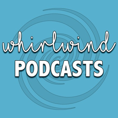 Whirlwind Podcasts Whirlwind Podcasts