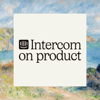 Intercom on Product: Building Software in an AI-first World - Intercom