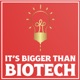 It's Bigger than Biotech
