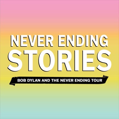 Never Ending Stories: Bob Dylan & the Never Ending Tour:Never Ending Stories