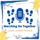 Marching On Together LUFC Podcast