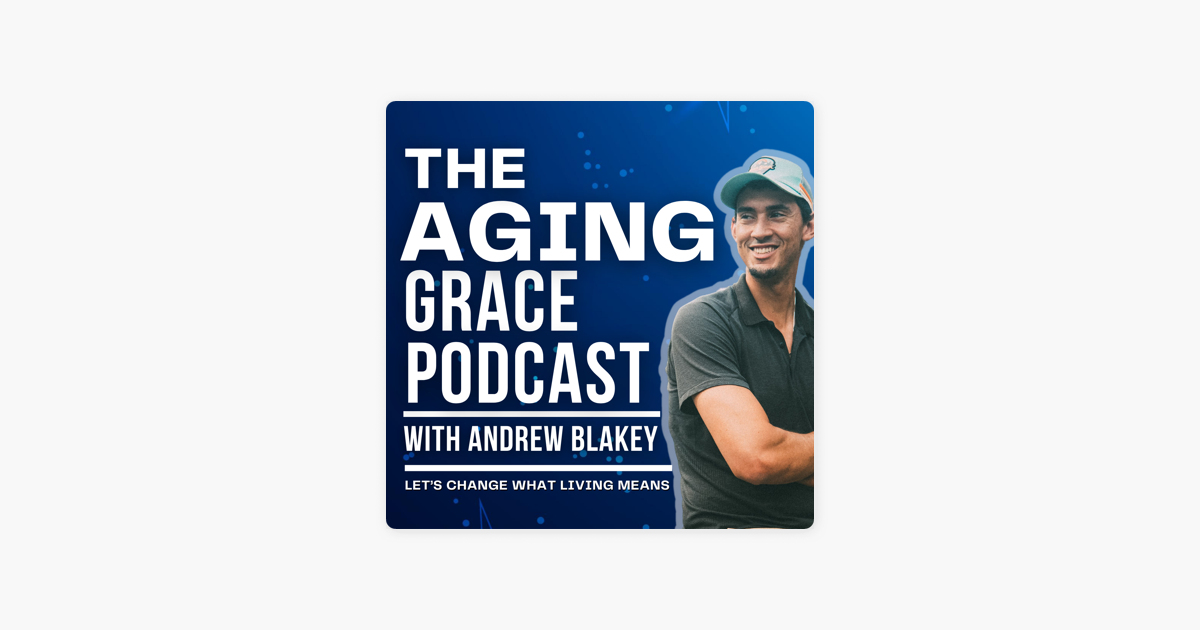 ‎the Aging Grace With Andrew Blakey 7 The Aging Epidemic And What It Means For You On Apple 2629