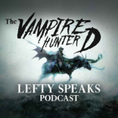 Lefty Speaks: The Vampire Hunter D Podcast