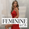 Feminine as F*ck - Monica Yates