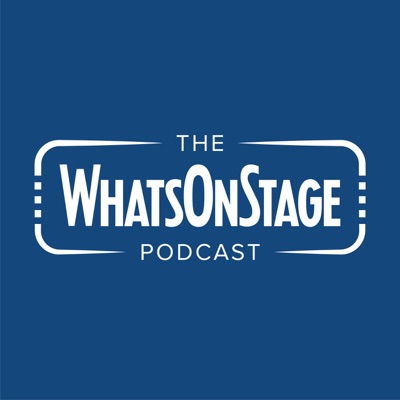 The WhatsOnStage Podcast The WhatsOnStage Podcast