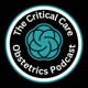 The Critical Care Obstetrics Podcast