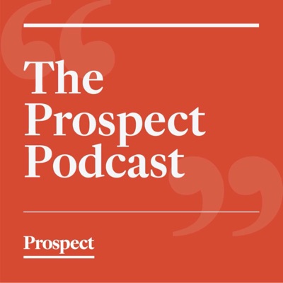 The Prospect Podcast The Prospect Podcast