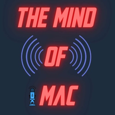 The Mind of Mac Podcast