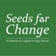 Seeds for Change: An Institute for Applied Ecology Podcast