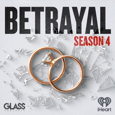 Betrayal: Season 4:iHeartPodcasts and Glass Podcasts