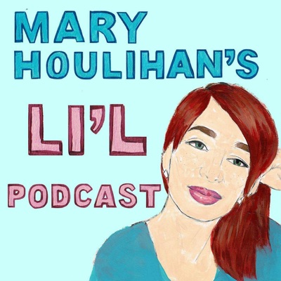 Mary Houlihan's Li'l Podcast Mary Houlihan's Li'l Podcast