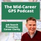 Job Search, Promotion, and Career Clarity: The Mid-Career GPS Podcast