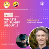What's So Funny About...? Episode 13 w/ Nick Marx
